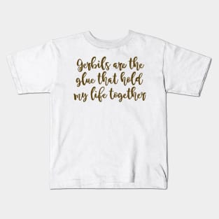 Gerbils are the glue hold my life together Kids T-Shirt